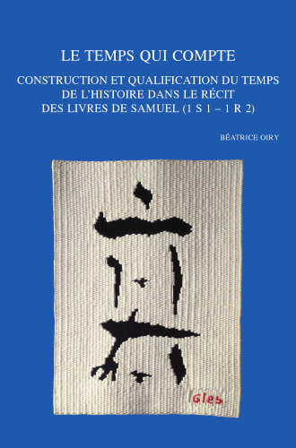 Le temps qui Compte: Construction et qualification du temps de l'Histoire dans le recit des livres de Samuel 1 S 1 - 1 R 2 (Bibliotheca Ephemeridum Theologicarum Lovaniensium, 318) (French Edition)