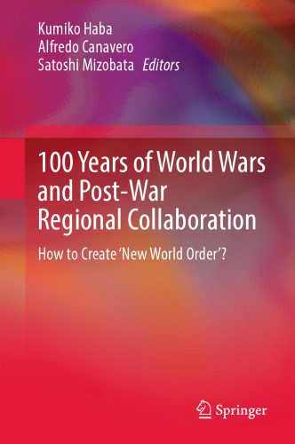 100 Years of World Wars and Post-War Regional Collaboration: How to Create 'New World Order'?