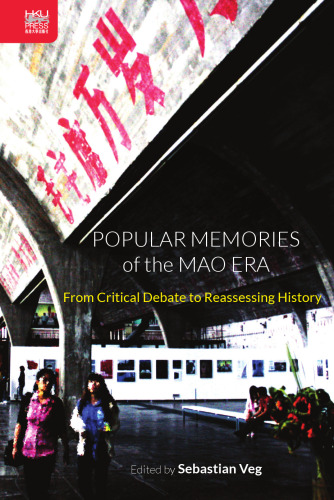Popular Memories of the Mao Era: From Critical Debate to Reassessing History
