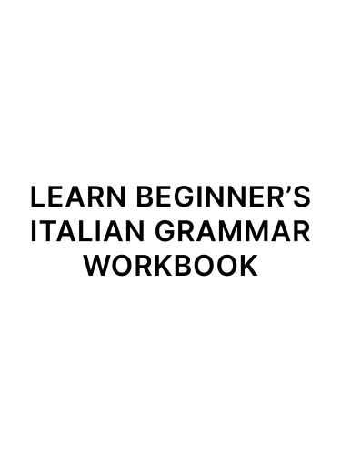 Learn Italian: Grammar Workbook for Adult Beginners: Speak Italian with Essential Lessons and Simple Exercises. Includes Practice Worksheets (Italian for Adults 1)