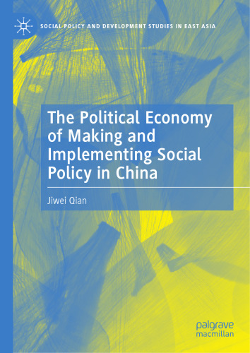 The Political Economy of Making and Implementing Social Policy in China (Social Policy and Development Studies in East Asia)