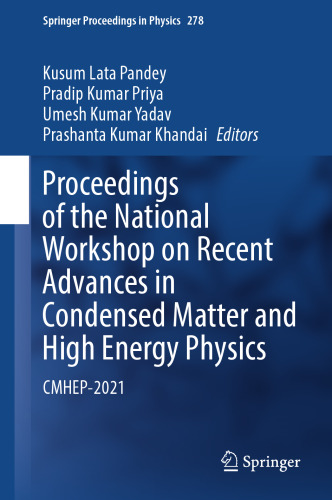 Proceedings of the National Workshop on Recent Advances in Condensed Matter and High Energy Physics: CMHEP-2021 (Springer Proceedings in Physics, 278)