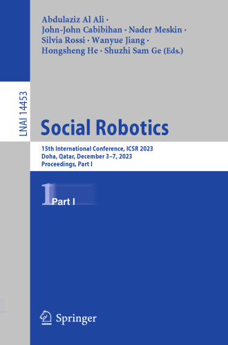 Social Robotics: 15th International Conference, ICSR 2023, Doha, Qatar, December 3–7, 2023, Proceedings, Part I (Lecture Notes in Artificial Intelligence)