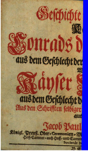 Geschichte und Thaten Käyser Conrads des Vierdten, aus dem Geschlecht der Hertzoge von Schwaben, wie auch Käyser Wilhelms, aus dem Geschlecht der Grafen von Holland