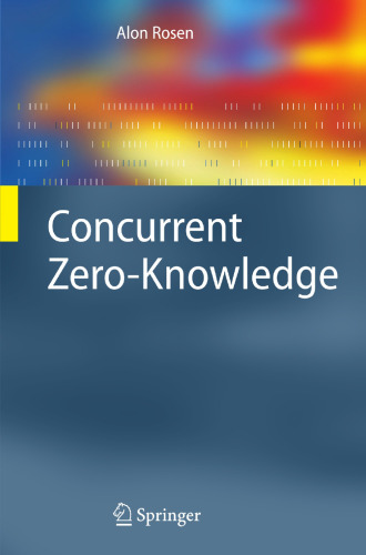 Concurrent Zero-Knowledge: With Additional Background by Oded Goldreich (Information Security and Cryptography)