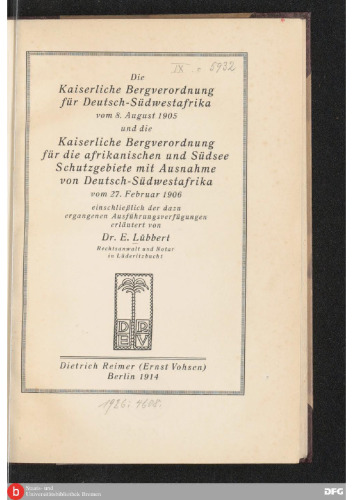 Die Kaiserliche Bergverordnung für Deutsch-Südwestafrika vom 8. August 1905 und die Kaiserliche Bergverordnung für die afrikanischen und Südsee-Schutzgebiete mit Ausnahme von Deutsch-Südwestafrika vom 27. Februar 1906