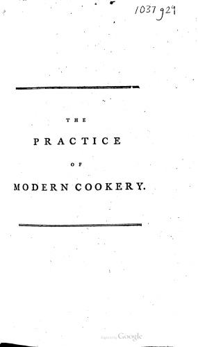 The practice of modern cookery, adapted to the families of distinction, as well as to those of the middling ranks of life. To which is added a glossary of the terms of art