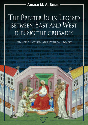 The Prester John Legend Between East and West During the Crusades. Entangled Eastern-Latin Mythical Legacies