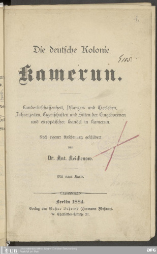 Die deutsche Kolonie Kamerun ; Landesbeschaffenheit, Tier- und Pflanzenleben, Jahreszeiten, Eigenschaften und Sitten der Eingeborenen, und europäischer Handel in Kamerun