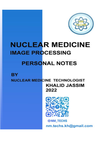 Nuclear Medicine Image processing personal notes by khalid jassim