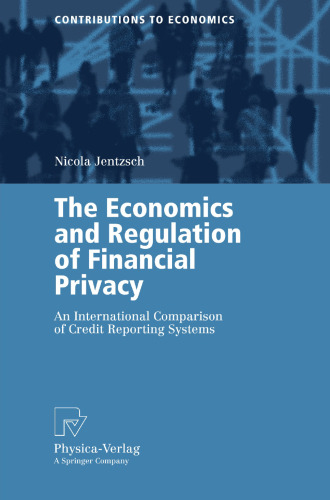 The Economics and Regulation of Financial Privacy: An International Comparison of Credit Reporting Systems (Contributions to Economics)